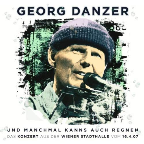 georgdanzer undmanchmalkannsauchregnen